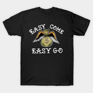 Easy come,easy go T-Shirt